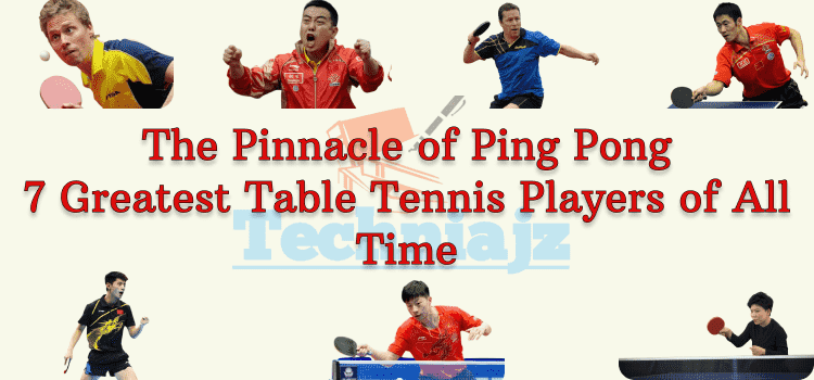 Seven Greatest Table Tennis Players