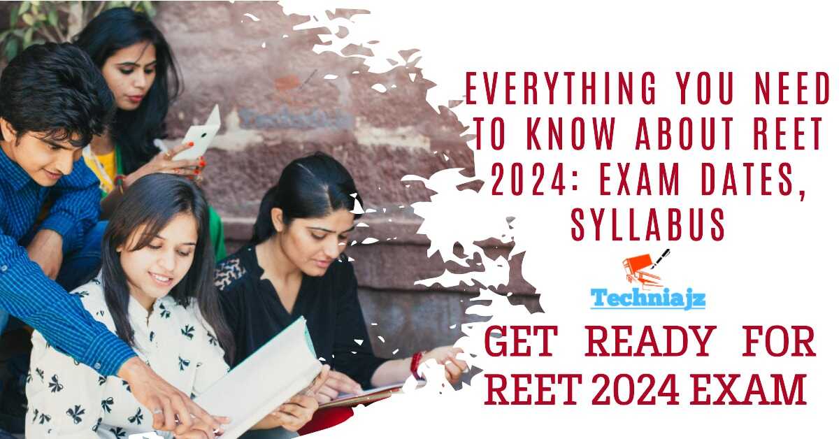 Complete Guide to REET 2024 Dates, Eligibility, Syllabus