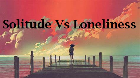 essay on solitude vs loneliness