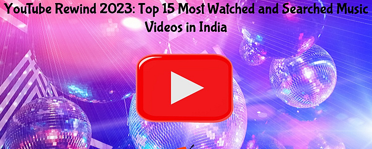 YouTube Rewind 2023: Top 15 Most Watched and Searched Music Videos